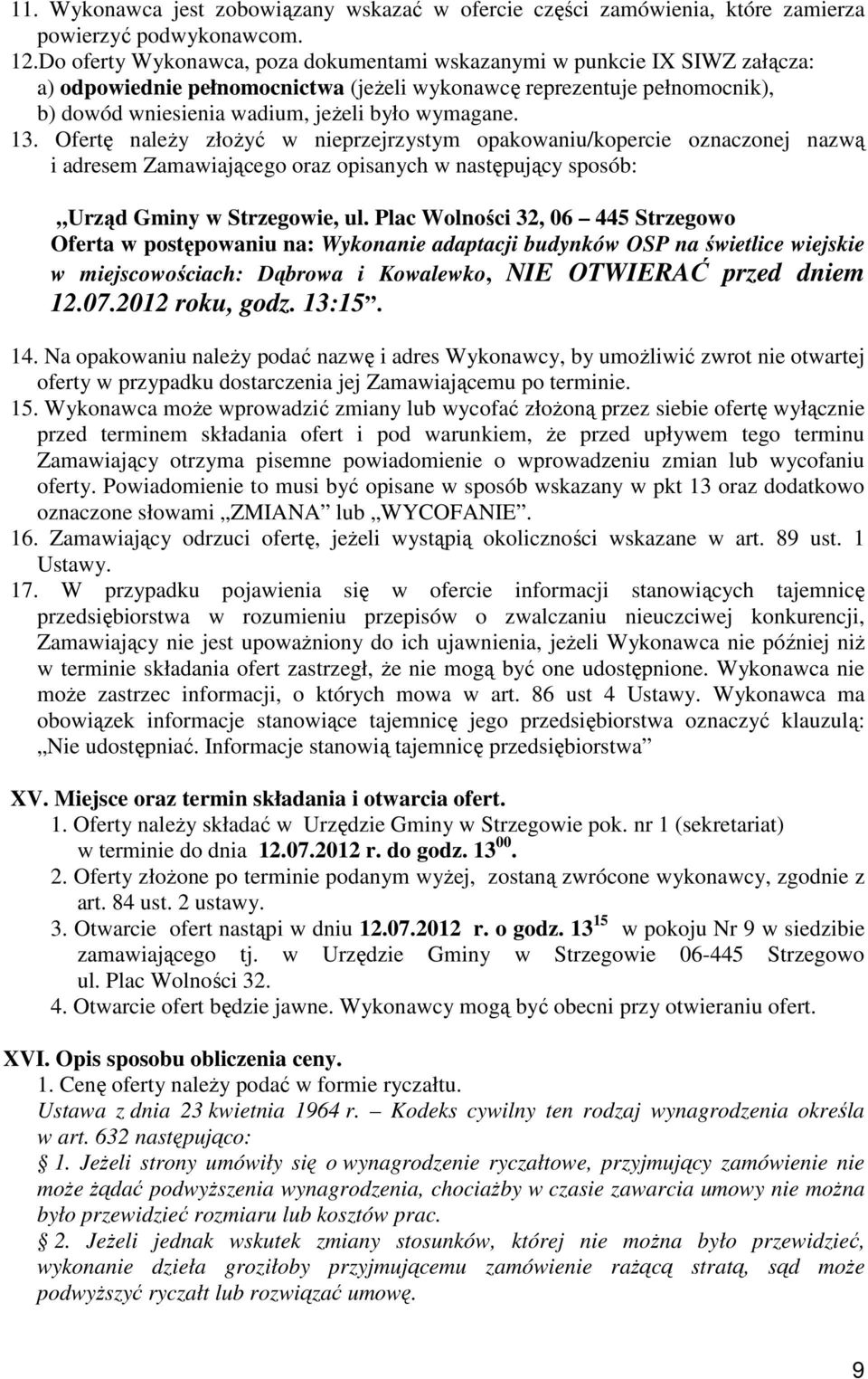 13. Ofertę naleŝy złoŝyć w nieprzejrzystym opakowaniu/kopercie oznaczonej nazwą i adresem Zamawiającego oraz opisanych w następujący sposób: Urząd Gminy w Strzegowie, ul.