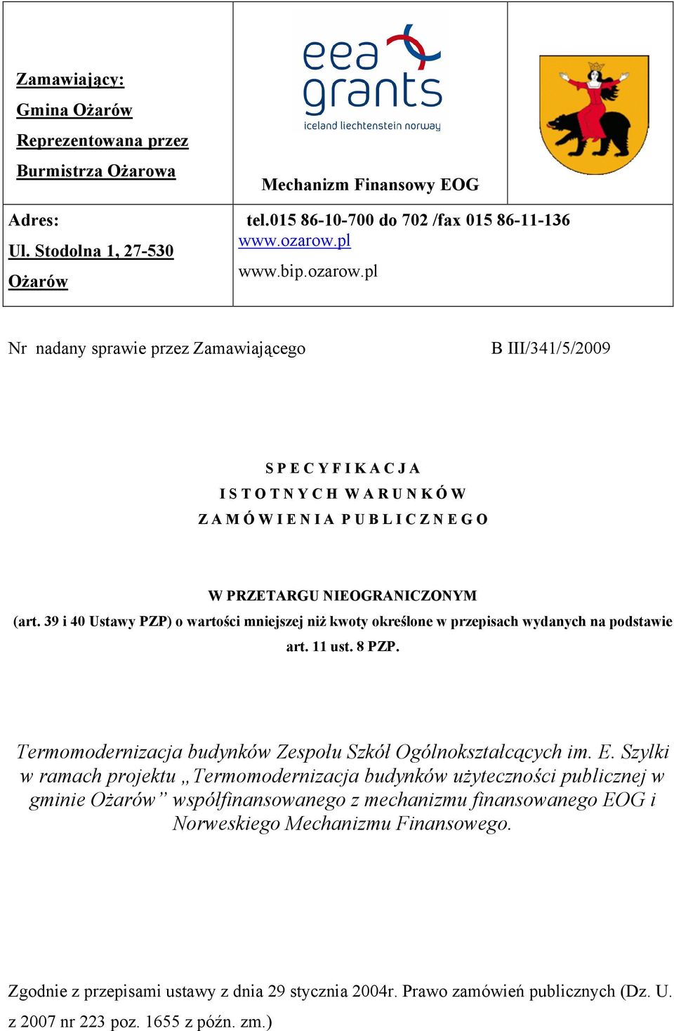 pl Nr nadany sprawie przez Zamawiającego B III/341/5/2009 S P E C Y F I K A C J A I S T O T N Y C H W A R U N K Ó W Z A M Ó W I E N I A P U B L I C Z N E G O W PRZETARGU NIEOGRANICZONYM (art.