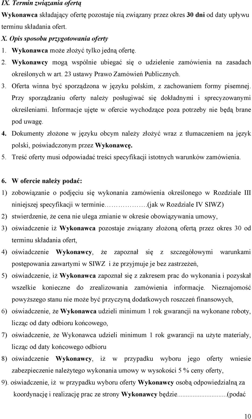 Oferta winna być sporządzona w języku polskim, z zachowaniem formy pisemnej. Przy sporządzaniu oferty należy posługiwać się dokładnymi i sprecyzowanymi określeniami.