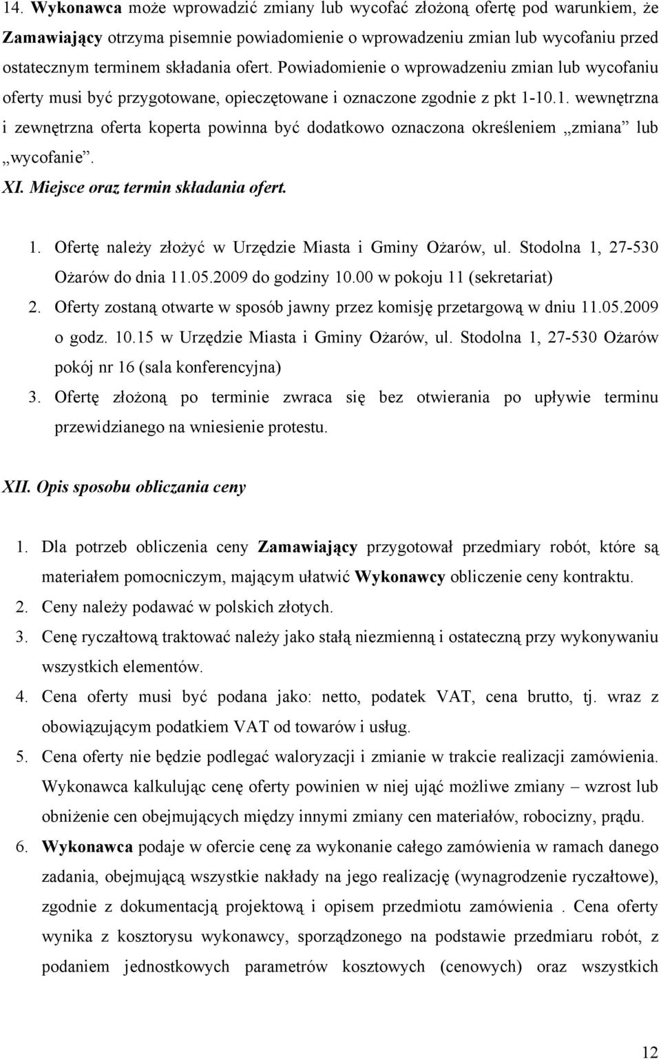 10.1. wewnętrzna i zewnętrzna oferta koperta powinna być dodatkowo oznaczona określeniem zmiana lub wycofanie. XI. Miejsce oraz termin składania ofert. 1.
