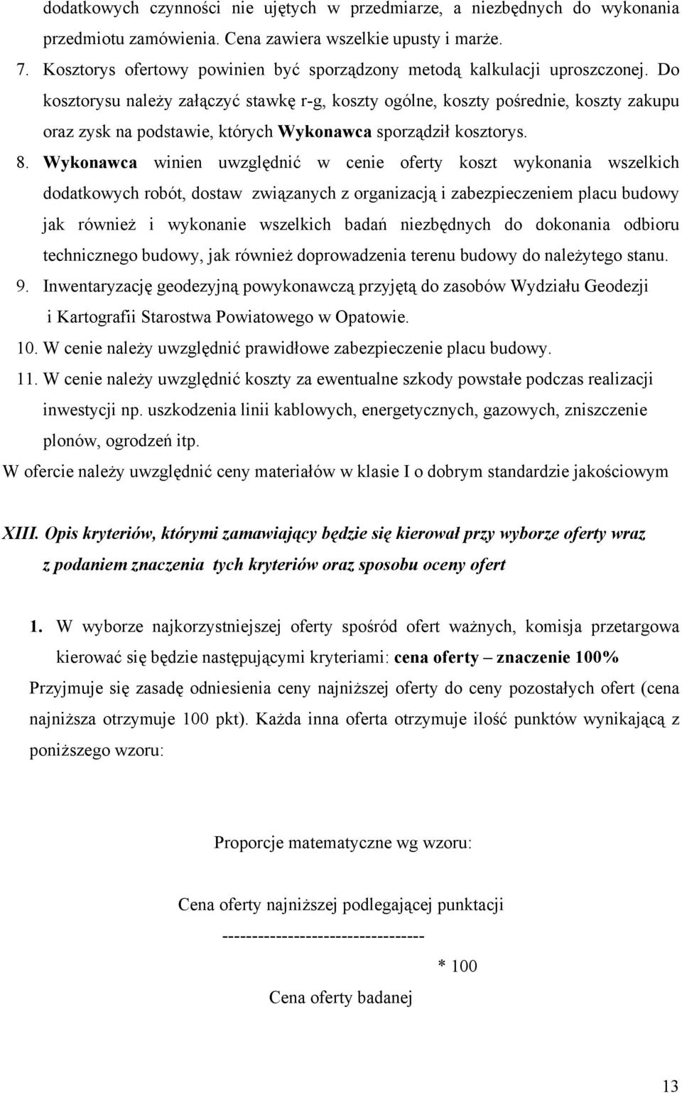 Do kosztorysu należy załączyć stawkę r-g, koszty ogólne, koszty pośrednie, koszty zakupu oraz zysk na podstawie, których Wykonawca sporządził kosztorys. 8.