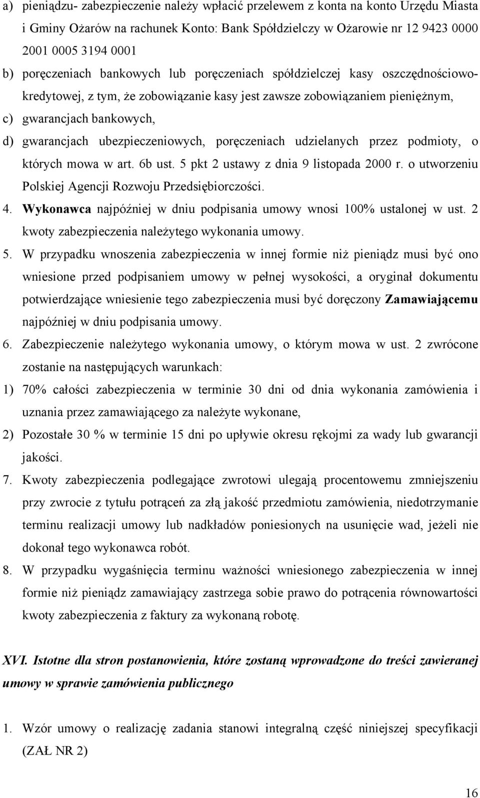 poręczeniach udzielanych przez podmioty, o których mowa w art. 6b ust. 5 pkt 2 ustawy z dnia 9 listopada 2000 r. o utworzeniu Polskiej Agencji Rozwoju Przedsiębiorczości. 4.
