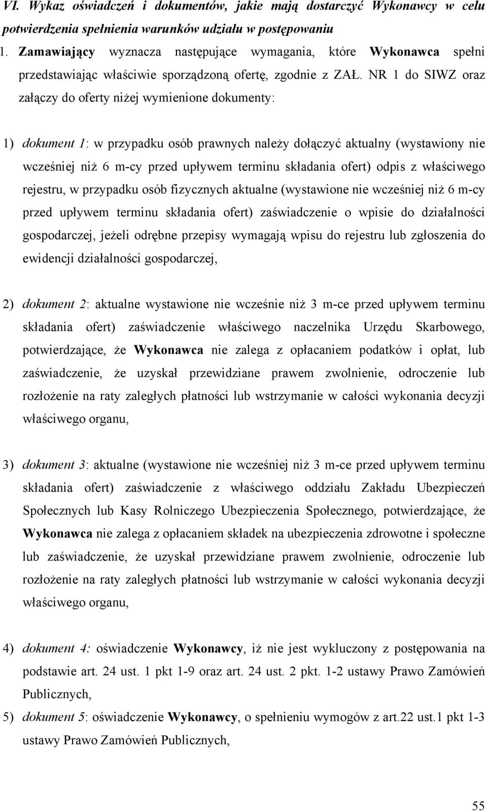NR 1 do SIWZ oraz załączy do oferty niżej wymienione dokumenty: 1) dokument 1: w przypadku osób prawnych należy dołączyć aktualny (wystawiony nie wcześniej niż 6 m-cy przed upływem terminu składania