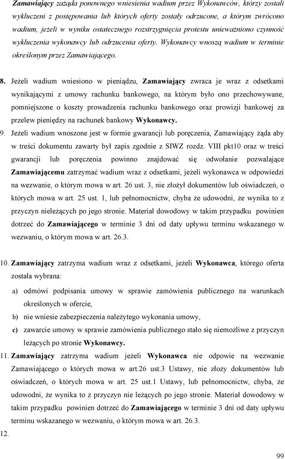 Jeżeli wadium wniesiono w pieniądzu, Zamawiający zwraca je wraz z odsetkami wynikającymi z umowy rachunku bankowego, na którym było ono przechowywane, pomniejszone o koszty prowadzenia rachunku