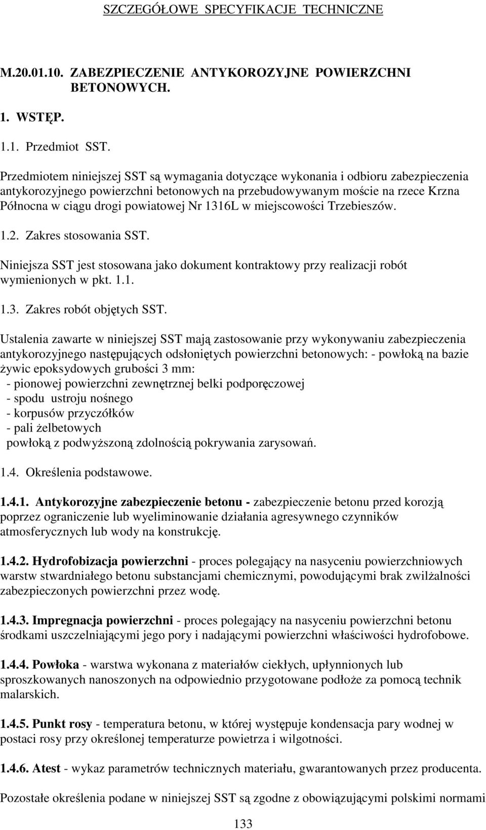 1316L w miejscowoci Trzebieszów. 1.2. Zakres stosowania SST. Niniejsza SST jest stosowana jako dokument kontraktowy przy realizacji robót wymienionych w pkt. 1.1. 1.3. Zakres robót objtych SST.