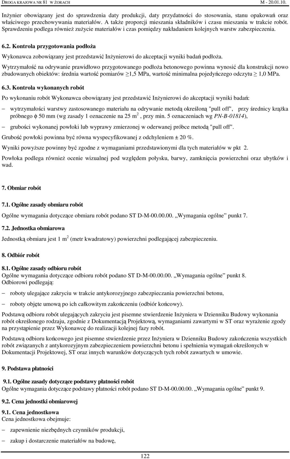 Kontrola przygotowania podłoŝa Wykonawca zobowiązany jest przedstawić InŜynierowi do akceptacji wyniki badań podłoŝa.