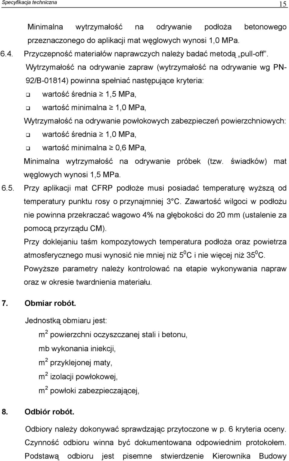 powłokowych zabezpieczeń powierzchniowych: wartość średnia 1,0 MPa, wartość minimalna 0,6 MPa, Minimalna wytrzymałość na odrywanie próbek (tzw. świadków) mat węglowych wynosi 1,5 