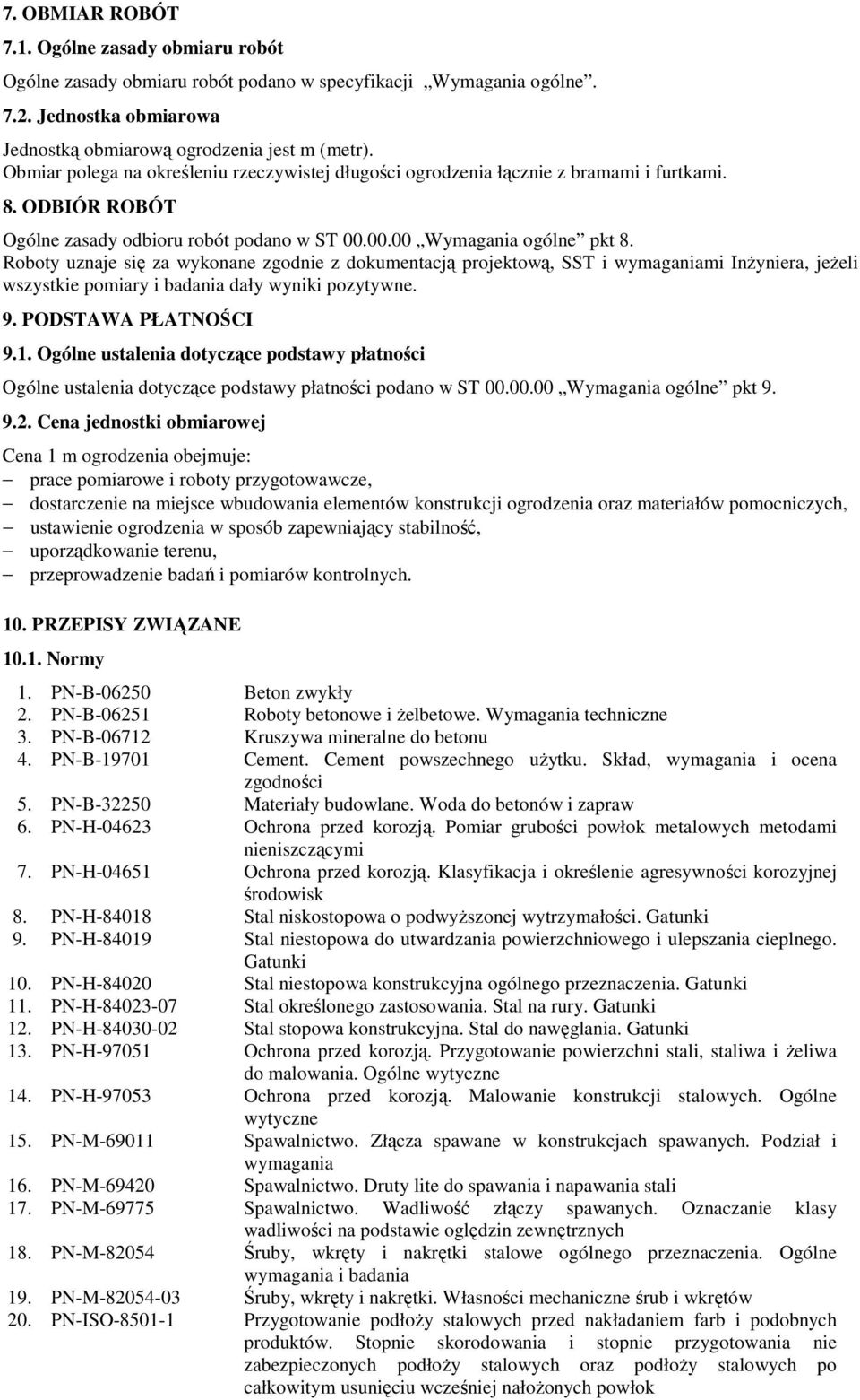 Roboty uznaje się za wykonane zgodnie z dokumentacją projektową, SST i wymaganiami InŜyniera, jeŝeli wszystkie pomiary i badania dały wyniki pozytywne. 9. PODSTAWA PŁATNOŚCI 9.1.