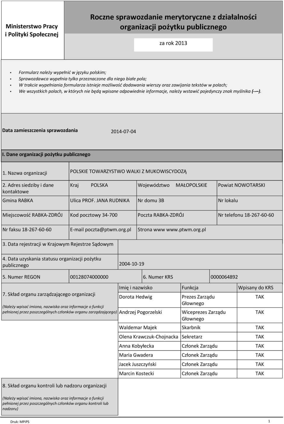odpowiednie informacje, naleпy wstawiц pojedynczy znak my lnika ( ). Data zamieszczenia sprawozdania 2014-07-04 I. Dane organizacji poпytku publicznego 1. Nazwa organizacji 2.