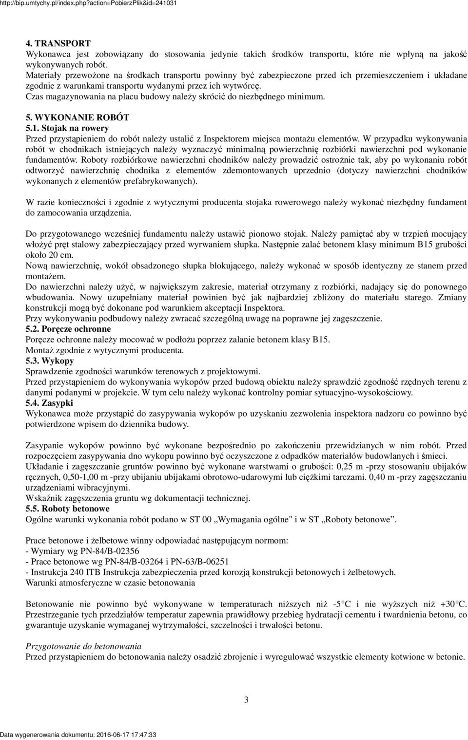 Czas magazynowania na placu budowy należy skrócić do niezbędnego minimum. 5. WYKONANIE ROBÓT 5.1. Stojak na rowery Przed przystąpieniem do robót należy ustalić z Inspektorem miejsca montażu elementów.