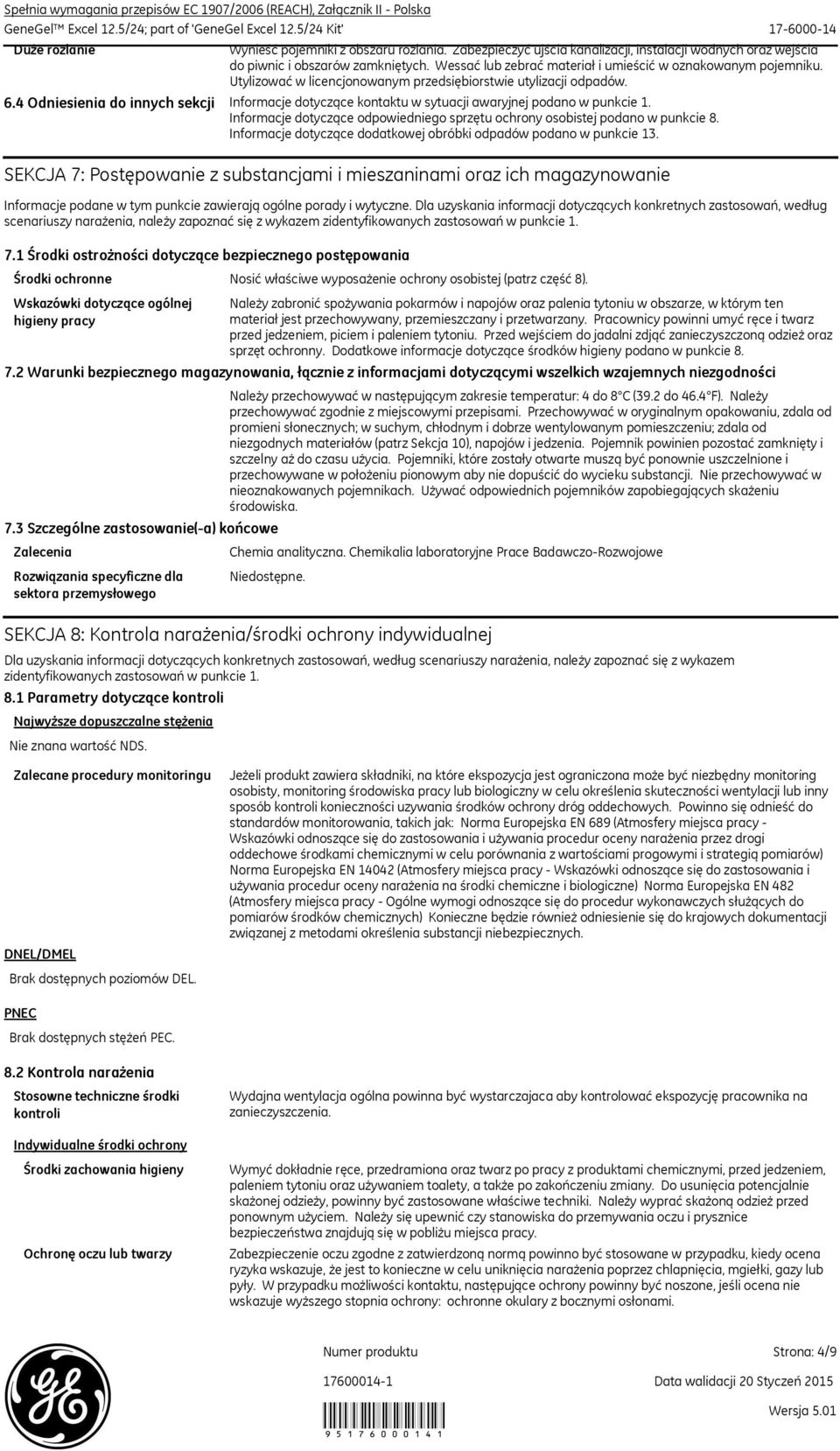 Utylizować w licencjonowanym przedsiębiorstwie utylizacji odpadów. 6.4 Odniesienia do innych sekcji Informacje dotyczące kontaktu w sytuacji awaryjnej podano w punkcie 1.