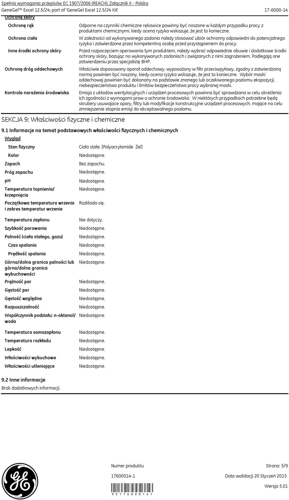 Zapach ph Kolor Temperatura topnienia/ krzepnięcia Początkowa temperatura wrzenia i zakres temperatur wrzenia Odporne na czynniki chemiczne rękawice powinny być noszone w każdym przypadku pracy z