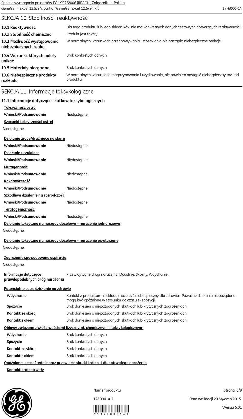 3 Możliwość występowania niebezpiecznych reakcji Produkt jest trwały. W normalnych warunkach przechowywania i stosowania nie nastąpią niebezpieczne reakcje. 10.4 Warunki, których należy unikać 10.