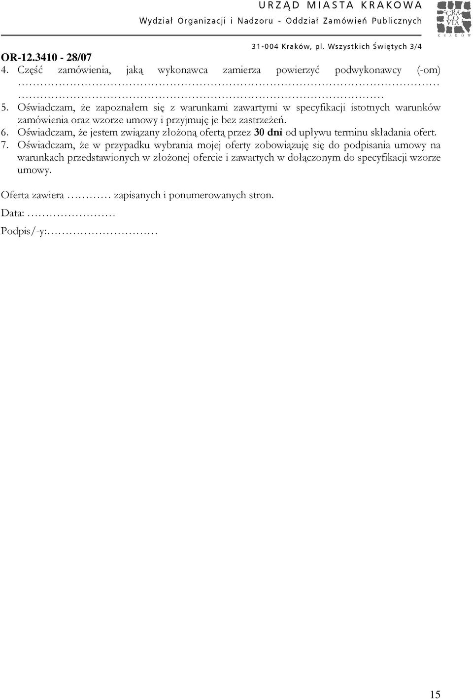 zastrzeŝeń.. Oświadczam, Ŝe jestem związany złoŝoną ofertą przez 0 dni od upływu terminu składania ofert.