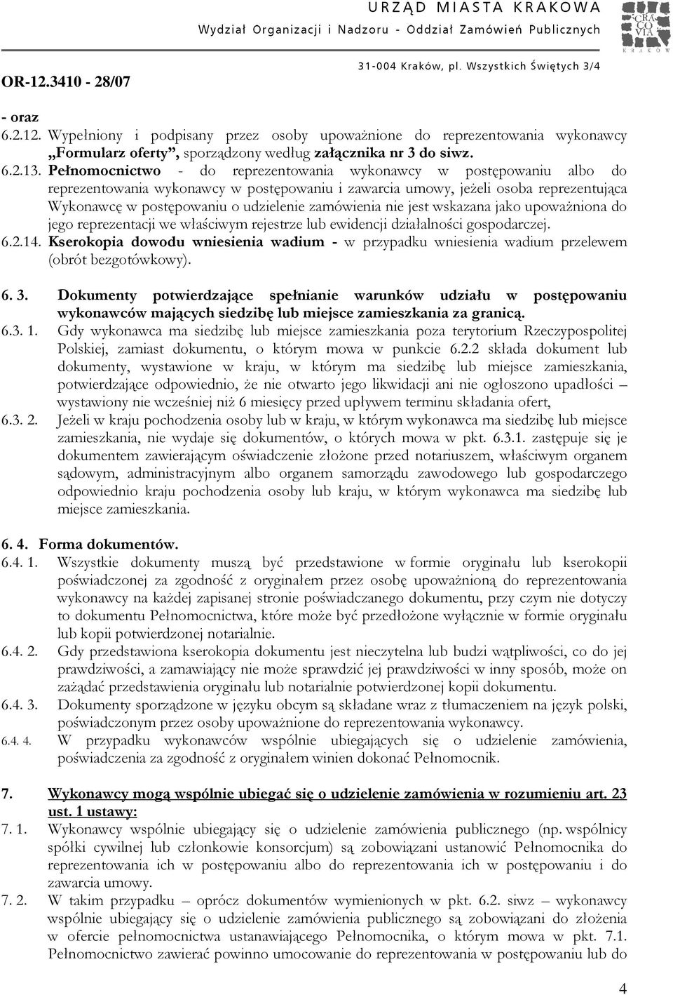 zamówienia nie jest wskazana jako upowaŝniona do jego reprezentacji we właściwym rejestrze lub ewidencji działalności gospodarczej.
