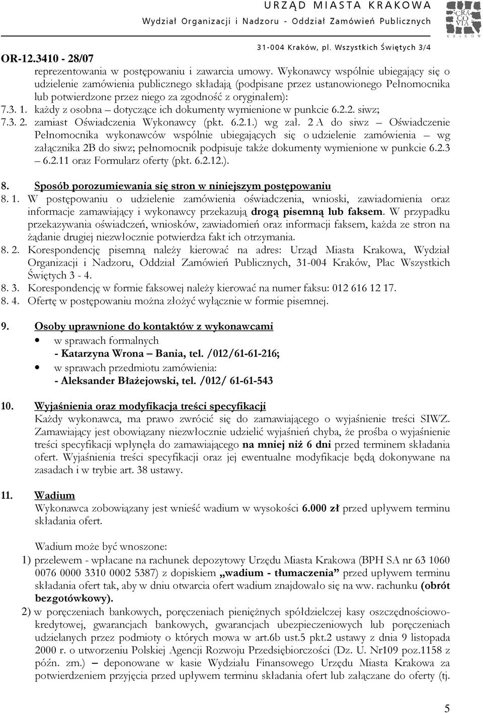 .. kaŝdy z osobna dotyczące ich dokumenty wymienione w punkcie... siwz;... zamiast Oświadczenia Wykonawcy (pkt....) wg zał.