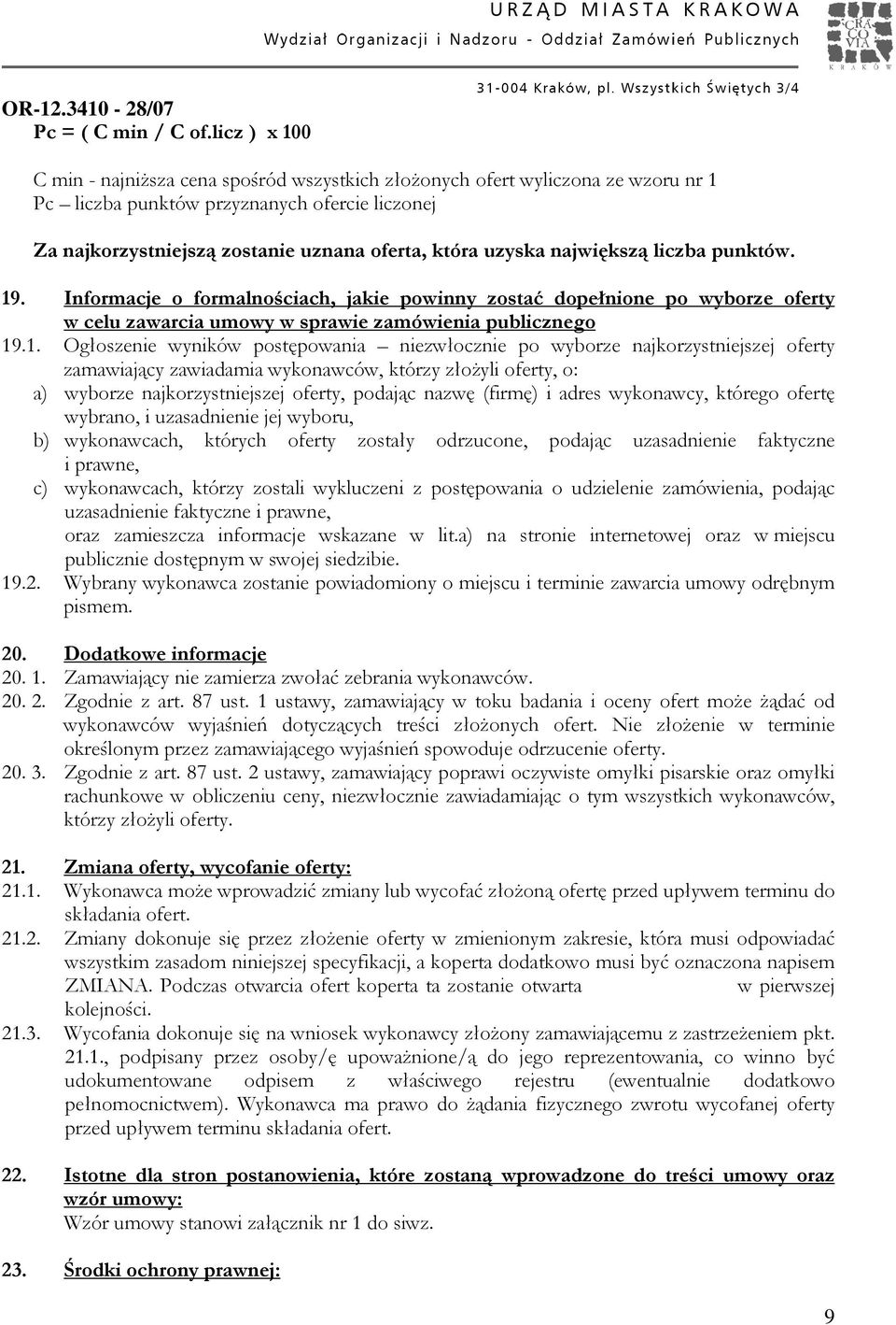 największą liczba punktów.. Informacje o formalnościach, jakie powinny zostać dopełnione po wyborze oferty w celu zawarcia umowy w sprawie zamówienia publicznego.