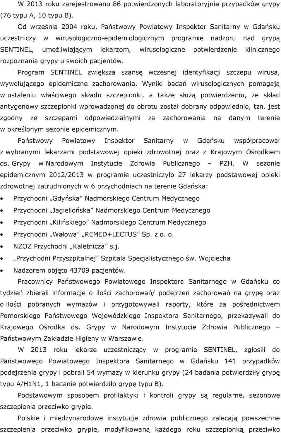 potwierdzenie klinicznego rozpoznania grypy u swoich pacjentów. Program SENTINEL zwiększa szansę wczesnej identyfikacji szczepu wirusa, wywołującego epidemiczne zachorowania.