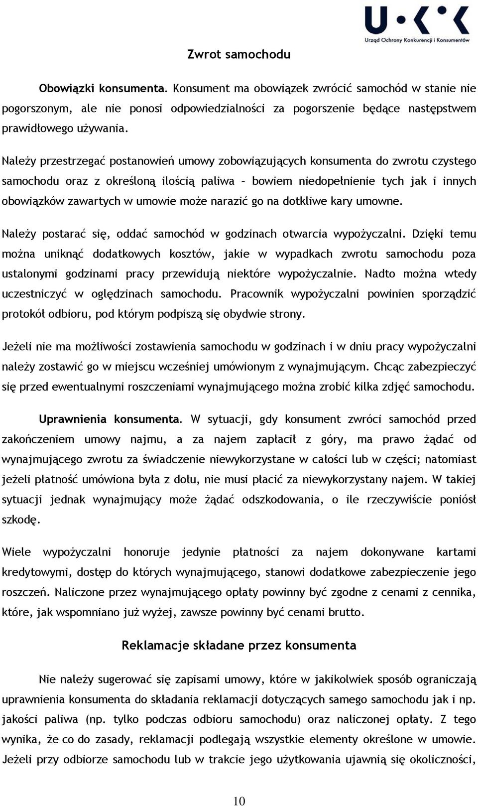 może narazić go na dotkliwe kary umowne. Należy postarać się, oddać samochód w godzinach otwarcia wypożyczalni.
