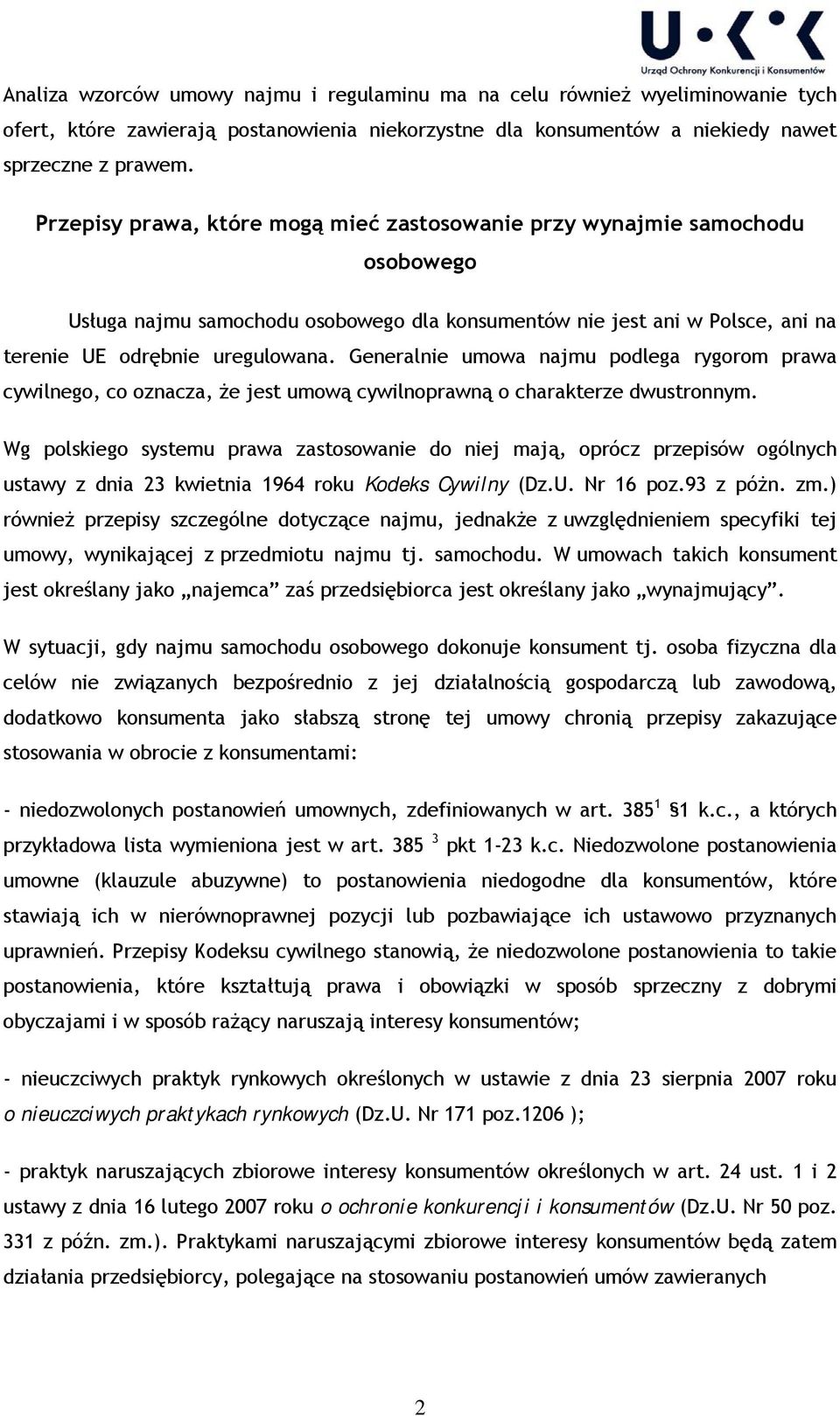 Generalnie umowa najmu podlega rygorom prawa cywilnego, co oznacza, że jest umową cywilnoprawną o charakterze dwustronnym.