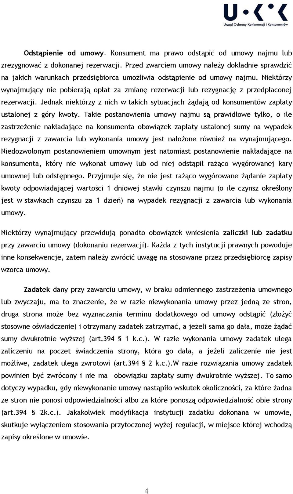 Niektórzy wynajmujący nie pobierają opłat za zmianę rezerwacji lub rezygnację z przedpłaconej rezerwacji.