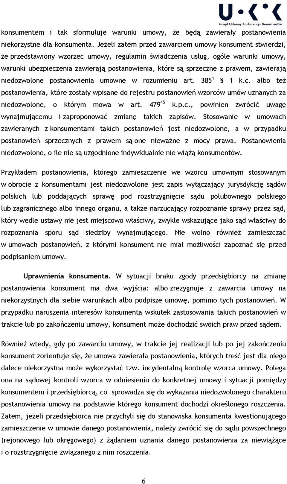 sprzeczne z prawem, zawierają niedozwolone postanowienia umowne w rozumieniu art. 385 1 1 k.c. albo też postanowienia, które zostały wpisane do rejestru postanowień wzorców umów uznanych za niedozwolone, o którym mowa w art.