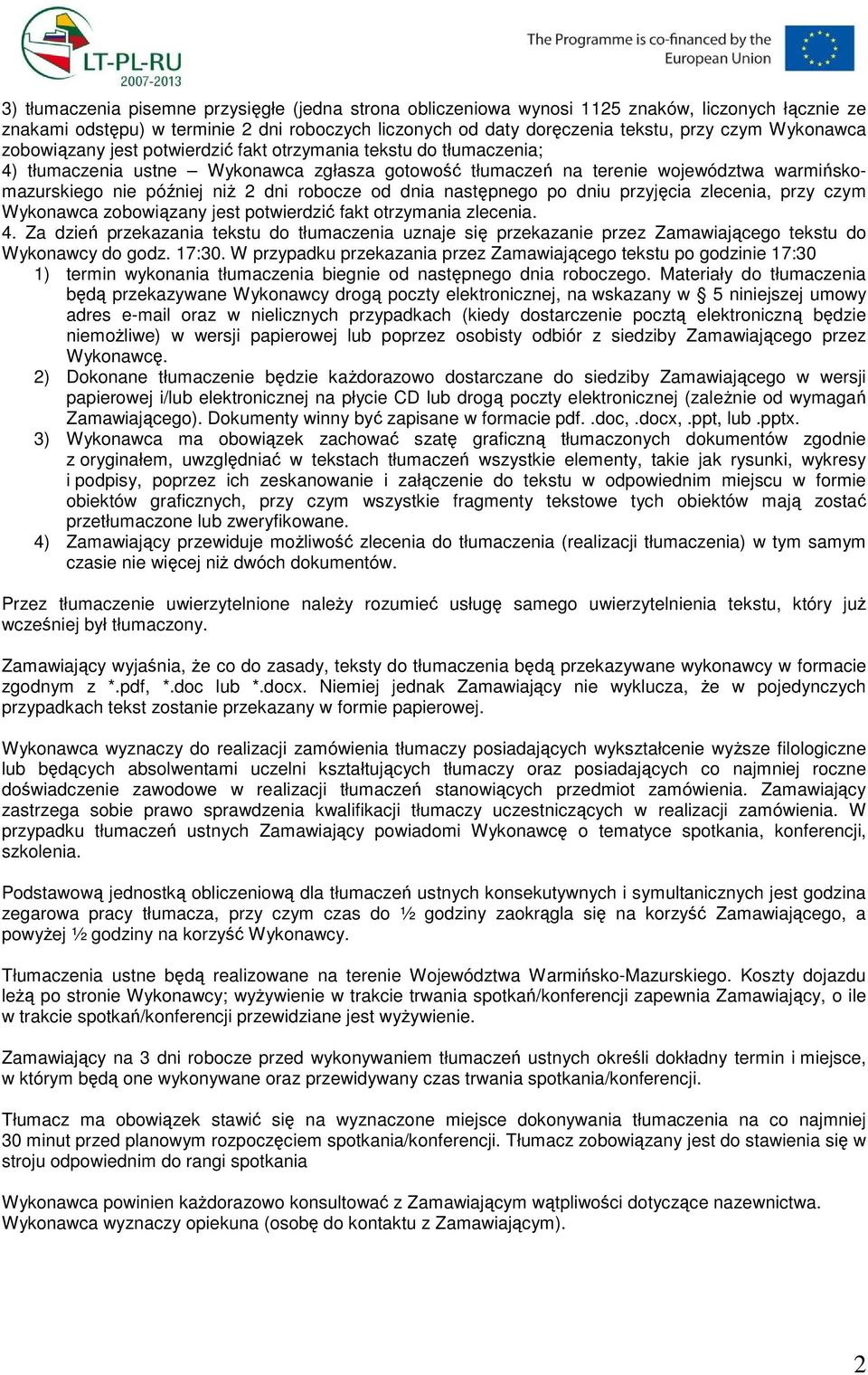 Wykonawca zobowiązany jest potwierdzić fakt otrzymania zlecenia. 4. Za dzień przekazania tekstu do tłumaczenia uznaje się przekazanie przez Zamawiającego tekstu do Wykonawcy do godz. 17:30.