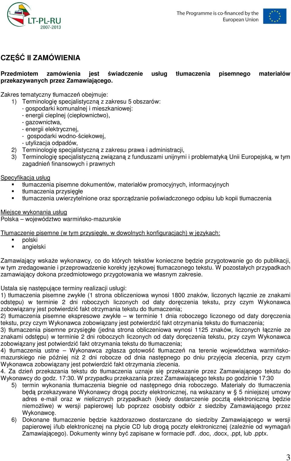 elektrycznej, - gospodarki wodno-ściekowej, - utylizacja odpadów, 2) Terminologię specjalistyczną z zakresu prawa i administracji, 3) Terminologię specjalistyczną związaną z funduszami unijnymi i