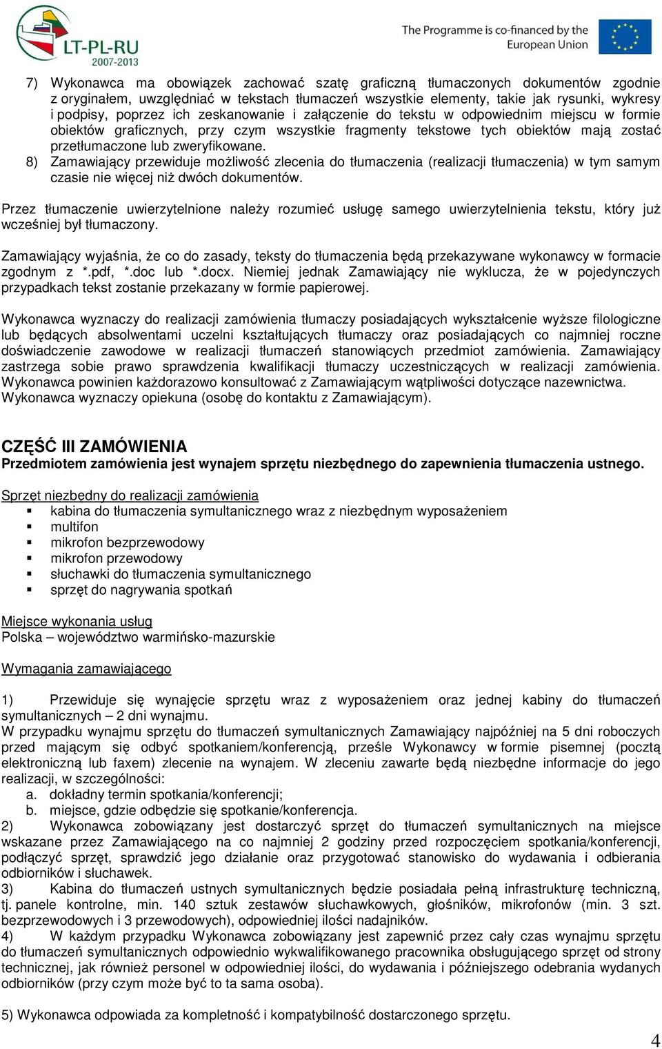 8) Zamawiający przewiduje moŝliwość zlecenia do tłumaczenia (realizacji tłumaczenia) w tym samym czasie nie więcej niŝ dwóch dokumentów.