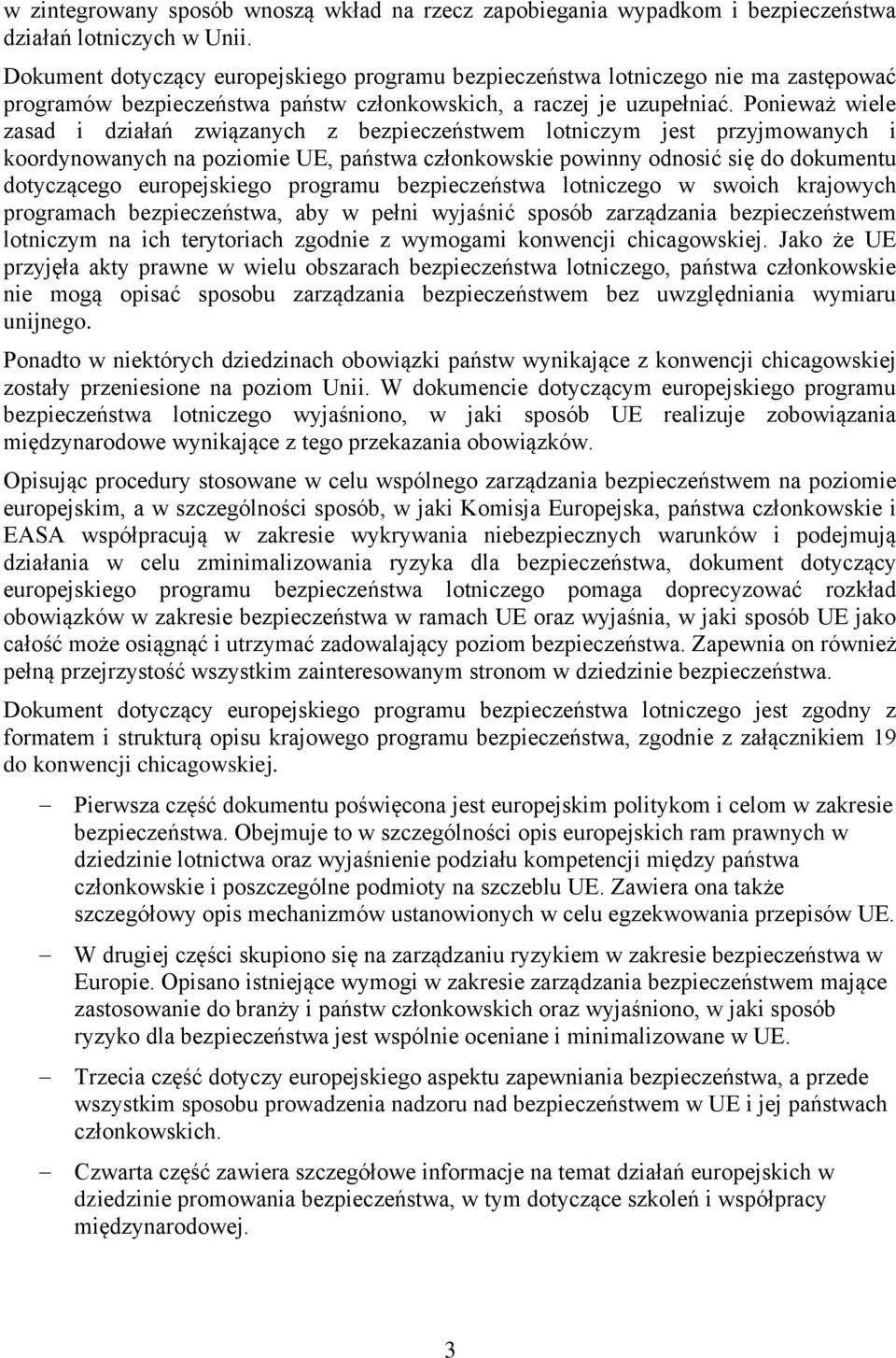 Ponieważ wiele zasad i działań związanych z bezpieczeństwem lotniczym jest przyjmowanych i koordynowanych na poziomie UE, państwa członkowskie powinny odnosić się do dokumentu dotyczącego