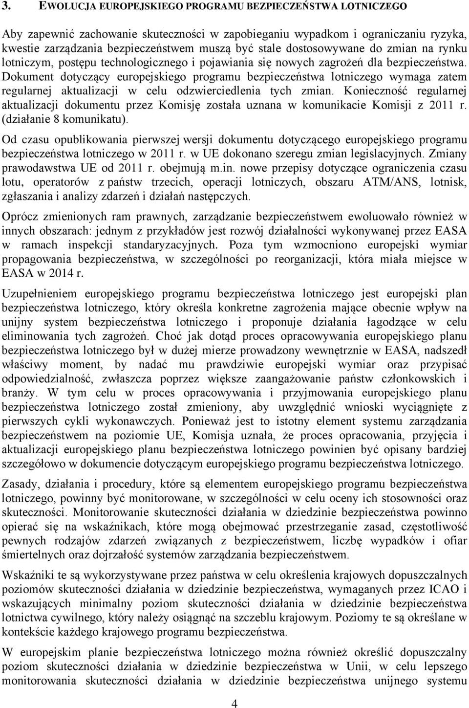 Dokument dotyczący europejskiego programu bezpieczeństwa lotniczego wymaga zatem regularnej aktualizacji w celu odzwierciedlenia tych zmian.