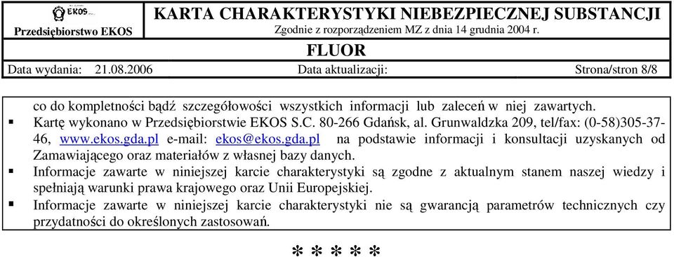 pl e-mail: ekos@ekos.gda.pl na podstawie informacji i konsultacji uzyskanych od Zamawiającego oraz materiałów z własnej bazy danych.