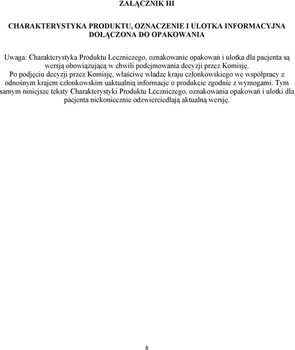 Po podjęciu decyzji przez Komisję, właściwe władze kraju członkowskiego we współpracy z odnośnym krajem członkowskim uaktualnią informacje o