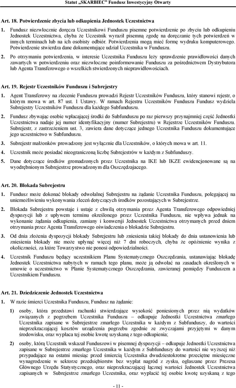innych terminach lub na ich osobisty odbiór. Potwierdzenia mogą mieć formę wydruku komputerowego. Potwierdzenie stwierdza dane dokumentujące udział Uczestnika w Funduszu. 2.