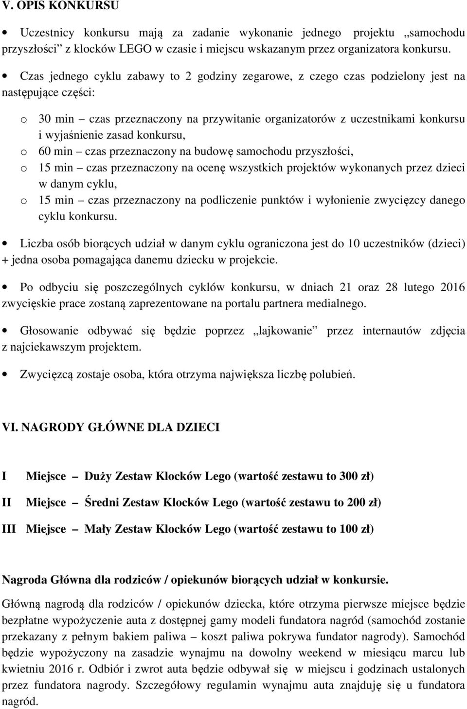 zasad konkursu, o 60 min czas przeznaczony na budowę samochodu przyszłości, o 15 min czas przeznaczony na ocenę wszystkich projektów wykonanych przez dzieci w danym cyklu, o 15 min czas przeznaczony