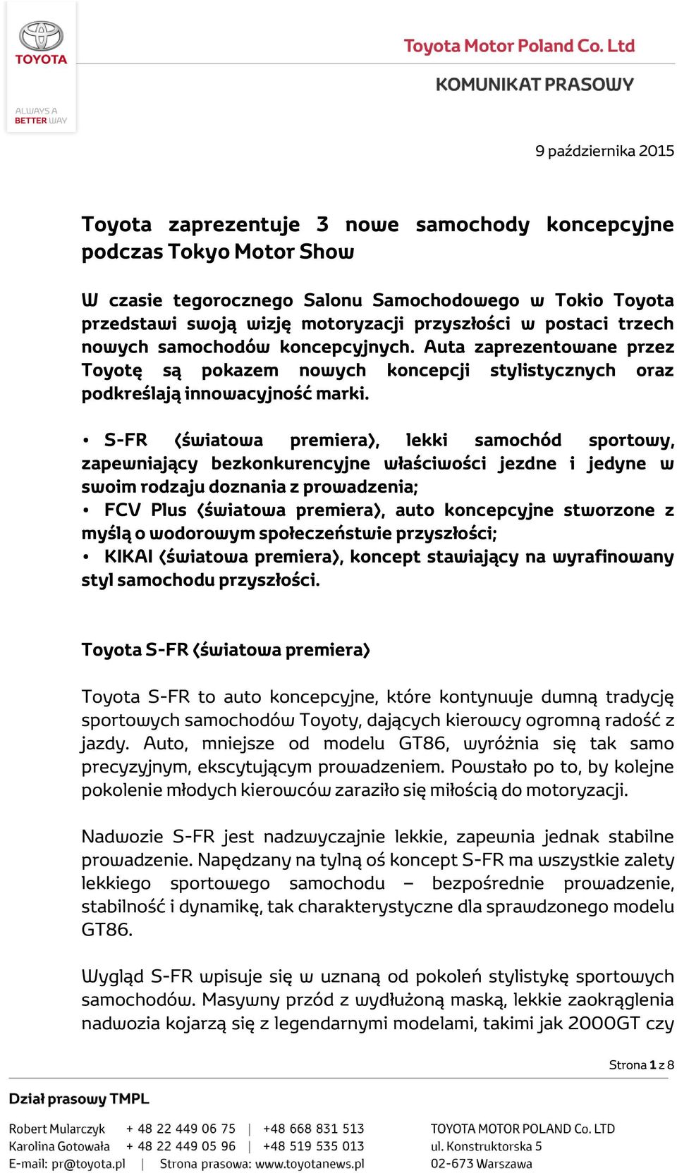 S-FR (światowa premiera), lekki samochód sportowy, zapewniający bezkonkurencyjne właściwości jezdne i jedyne w swoim rodzaju doznania z prowadzenia; FCV Plus (światowa premiera), auto koncepcyjne