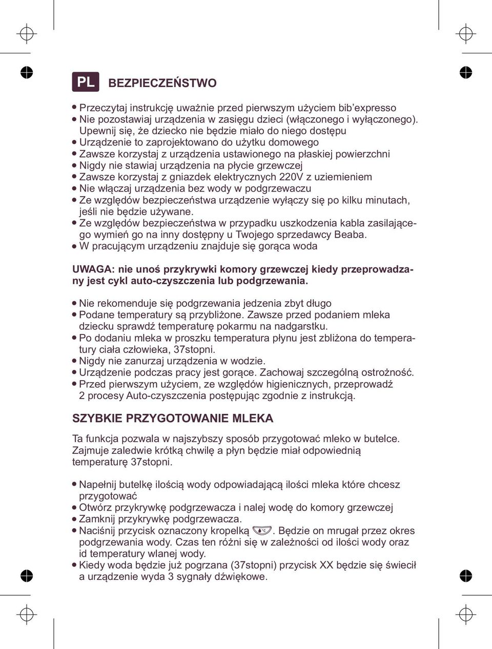 urządzenia na płycie grzewczej Zawsze korzystaj z gniazdek elektrycznych 220V z uziemieniem Nie włączaj urządzenia bez wody w podgrzewaczu Ze względów bezpieczeństwa urządzenie wyłączy się po kilku