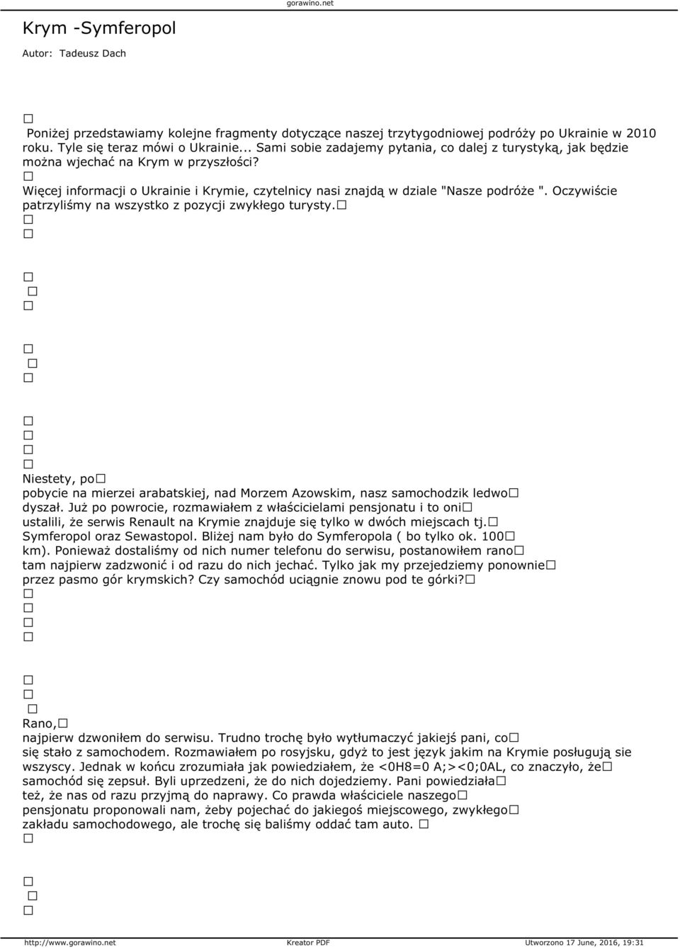 Oczywiście patrzyliśmy na wszystko z pozycji zwykłego turysty. Niestety, po pobycie na mierzei arabatskiej, nad Morzem Azowskim, nasz samochodzik ledwo dyszał.