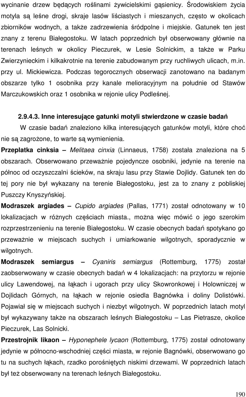Gatunek ten jest znany z terenu Białegostoku.