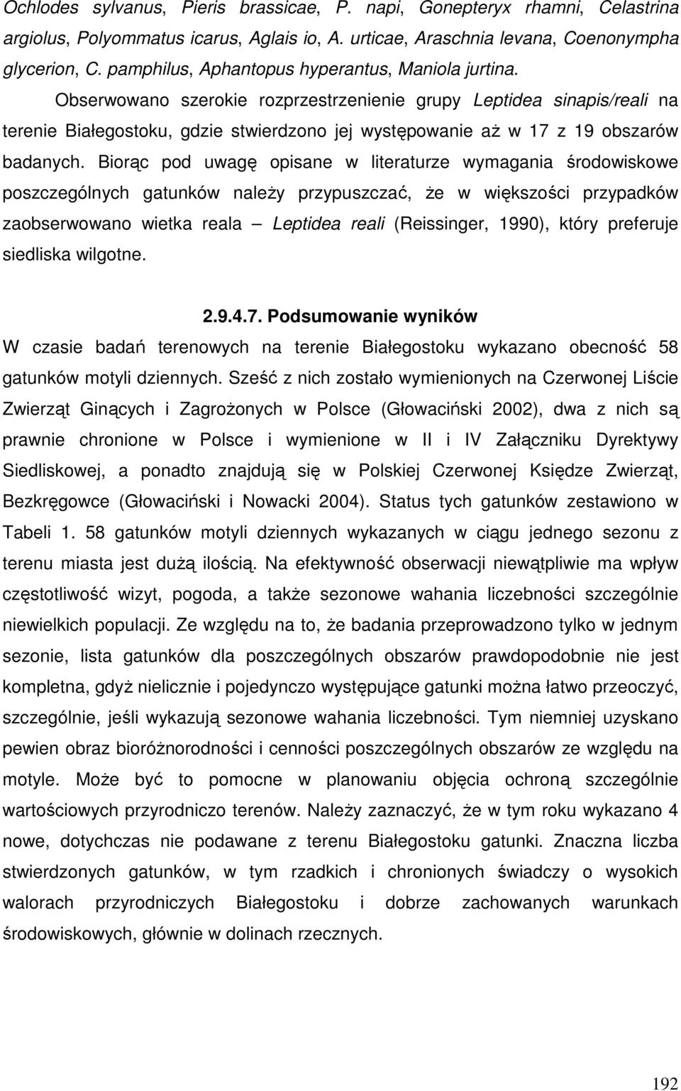 Obserwowano szerokie rozprzestrzenienie grupy Leptidea sinapis/reali na terenie Białegostoku, gdzie stwierdzono jej występowanie aż w 17 z 19 obszarów badanych.