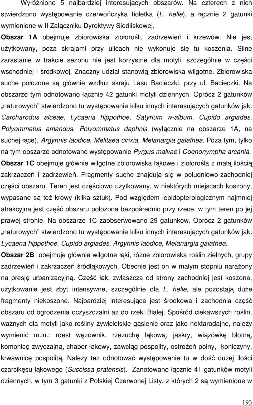 Silne zarastanie w trakcie sezonu nie jest korzystne dla motyli, szczególnie w części wschodniej i środkowej. Znaczny udział stanowią zbiorowiska wilgotne.