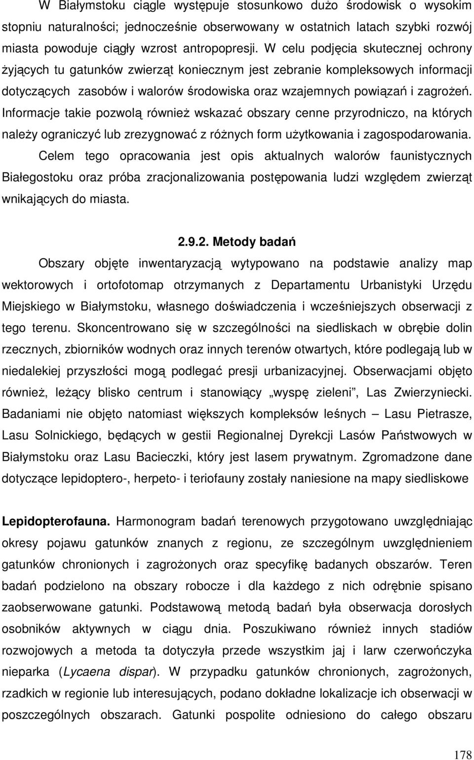 Informacje takie pozwolą również wskazać obszary cenne przyrodniczo, na których należy ograniczyć lub zrezygnować z różnych form użytkowania i zagospodarowania.