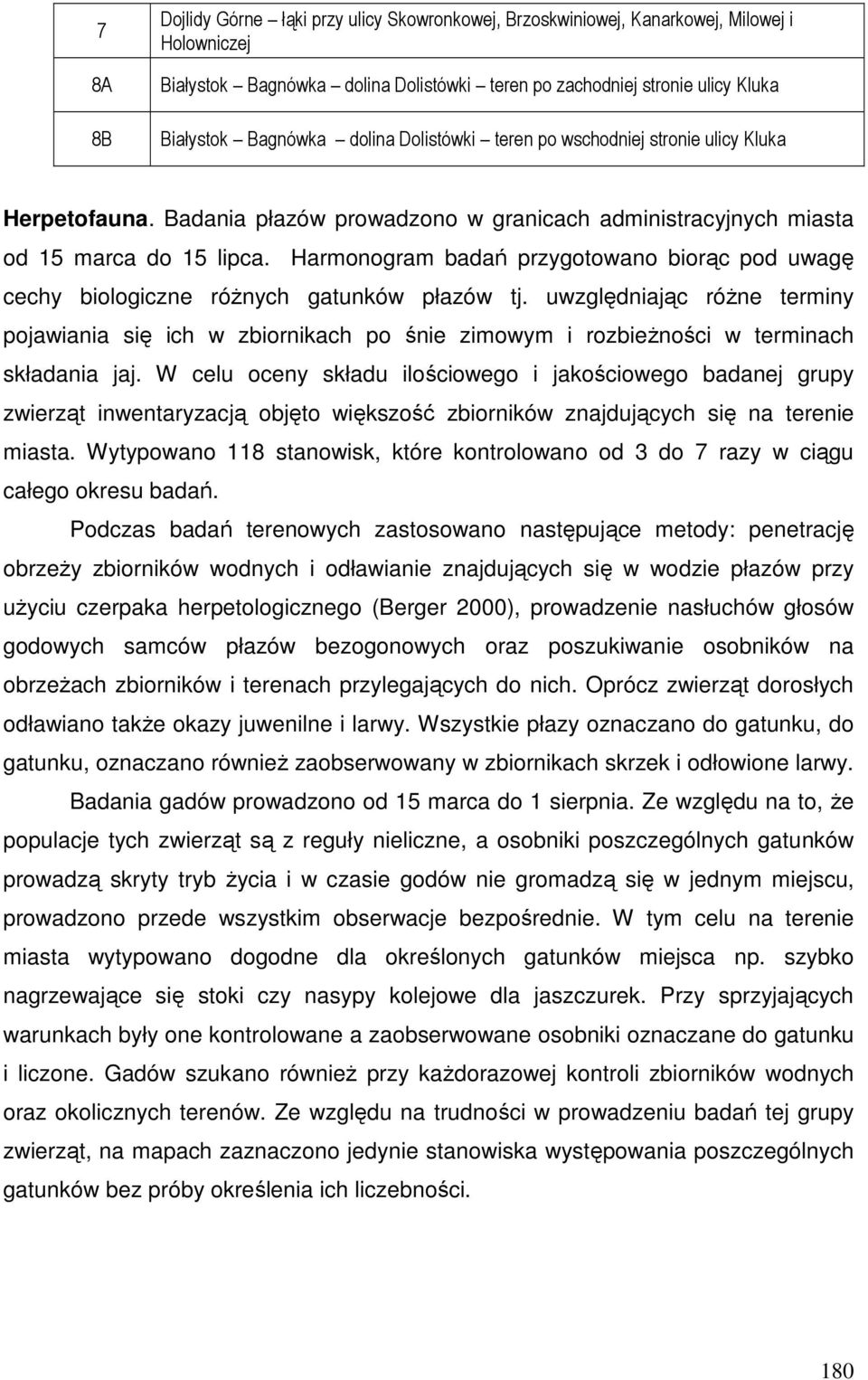 Harmonogram badań przygotowano biorąc pod uwagę cechy biologiczne różnych gatunków płazów tj.