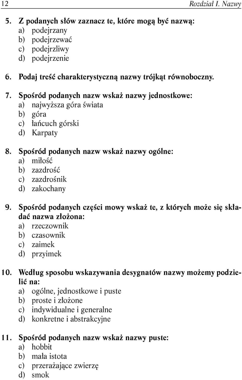 Spośród podanych nazw wskaż nazwy ogólne: a) miłość b) zazdrość c) zazdrośnik d) zakochany 9.