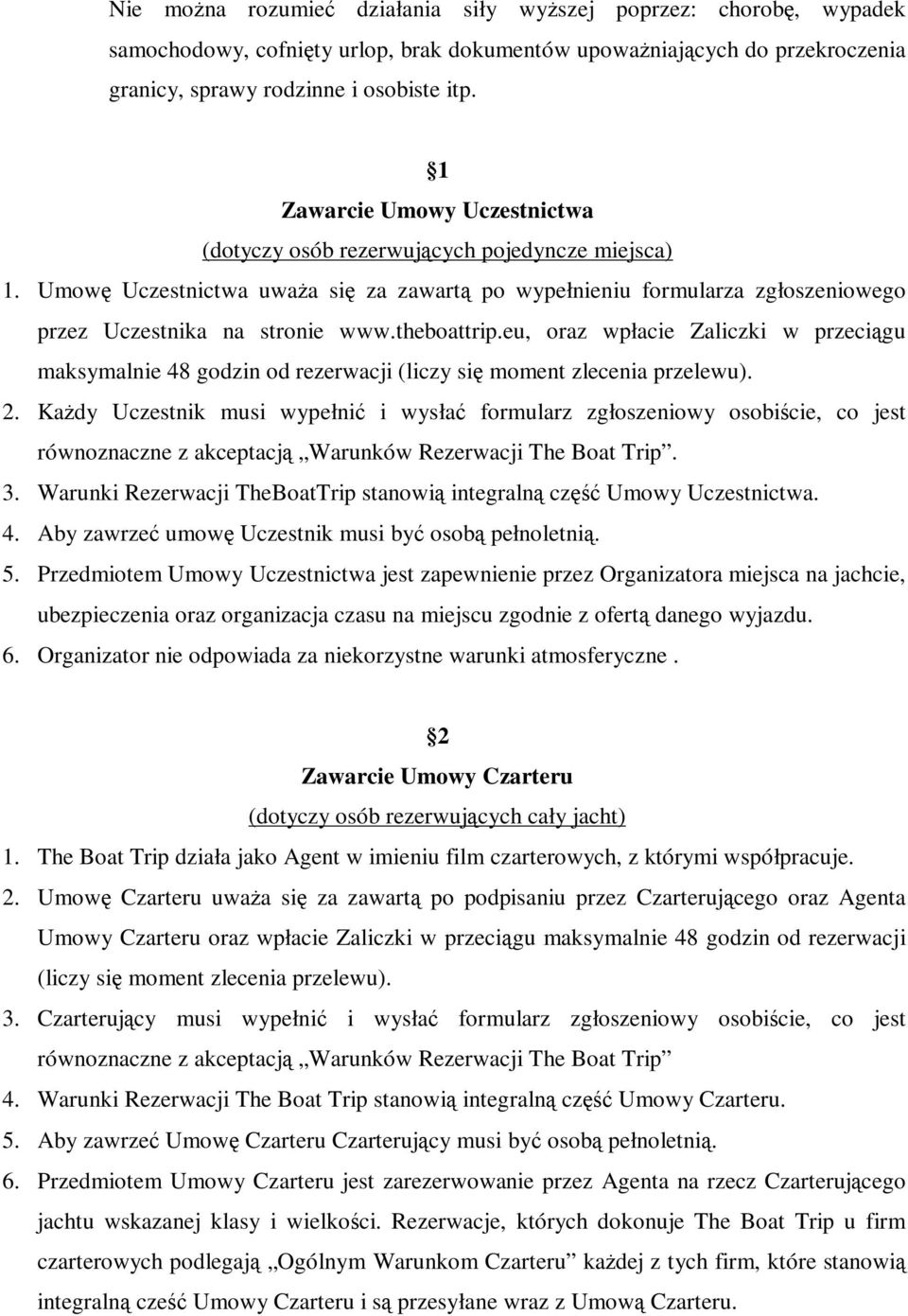 theboattrip.eu, oraz wpłacie Zaliczki w przeciągu maksymalnie 48 godzin od rezerwacji (liczy się moment zlecenia przelewu). 2.
