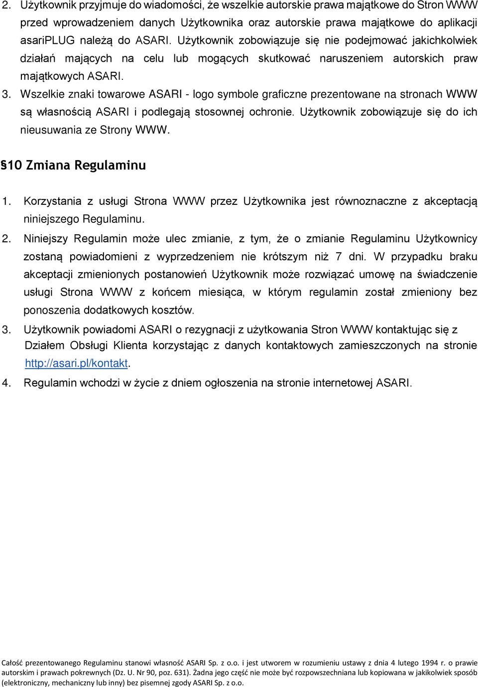 Wszelkie znaki towarowe ASARI - logo symbole graficzne prezentowane na stronach WWW są własnością ASARI i podlegają stosownej ochronie. Użytkownik zobowiązuje się do ich nieusuwania ze Strony WWW.