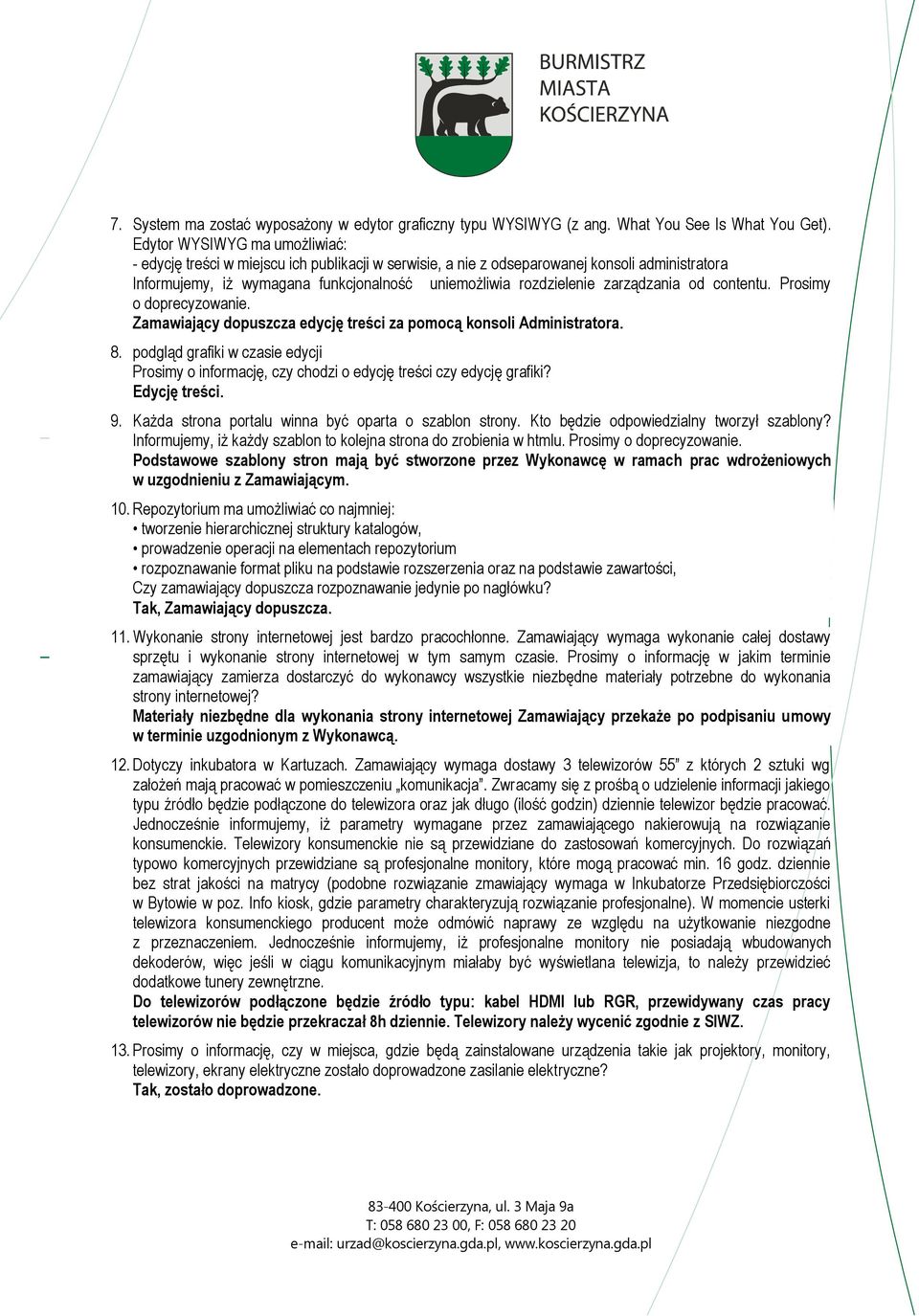 zarządzania od contentu. Prosimy o doprecyzowanie. Zamawiający dopuszcza edycję treści za pomocą konsoli Administratora. 8.