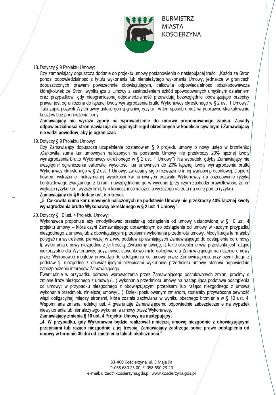 spowodowanych umyślnym działaniem oraz przypadków, gdy nieograniczoną odpowiedzialność przewidują bezwzględnie obowiązujące przepisy prawa, jest ograniczona do łącznej kwoty wynagrodzenia brutto
