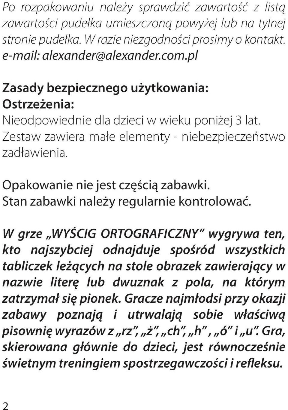 Stan zabawki należy regularnie kontrolować.