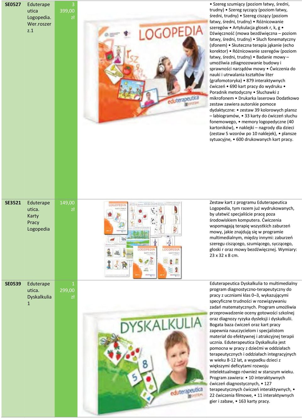 Dźwięczność (mowa bezdźwięczna poziom łatwy, średni, trudny) Słuch fonematyczny (sfonem) Skuteczna terapia jąkanie (echo korektor) Różnicowanie szeregów (poziom łatwy, średni, trudny) Badanie mowy